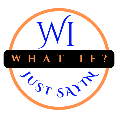 What if...Just Sayin...